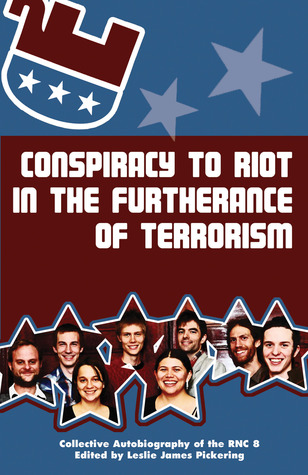 Conspiracy To Riot In The Furtherance Of Terrorism The Collective Autobiography Of The Rnc 8 Leslie James Pickering Tom Hayden Betsy Raaschgilman