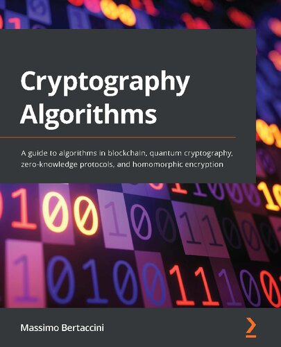 Cryptography Algorithms A Guide To Algorithms In Blockchain Quantum Cryptography Zeroknowledge Protocols And Homomorphic Encryption 1st Edition Massimo Bertaccini