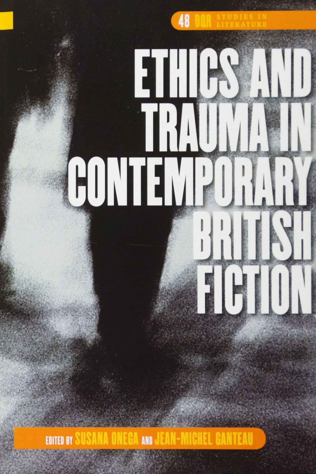 Ethics And Trauma In Contemporary British Fiction Susana Onega Editor