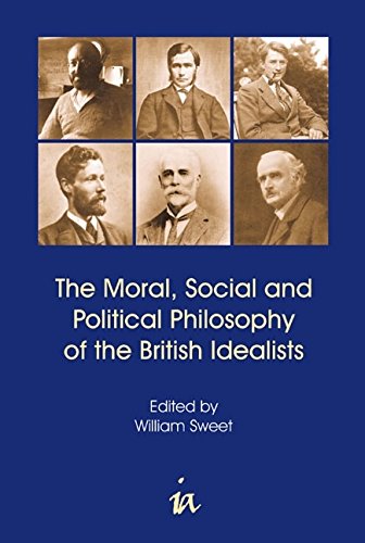 The Moral Social And Political Philosophy Of The British Idealists 1st Edition William Sweet Editor