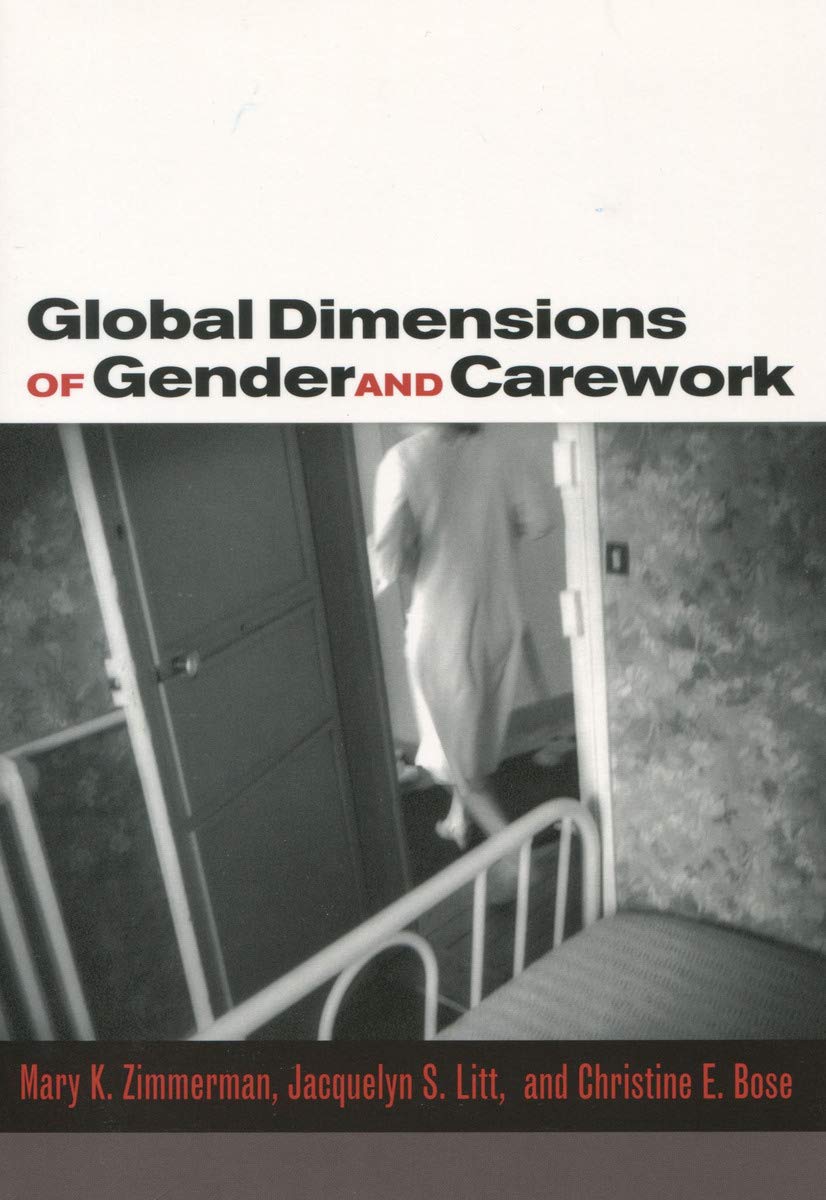Global Dimensions Of Gender And Carework 1st Edition Mary K Zimmerman