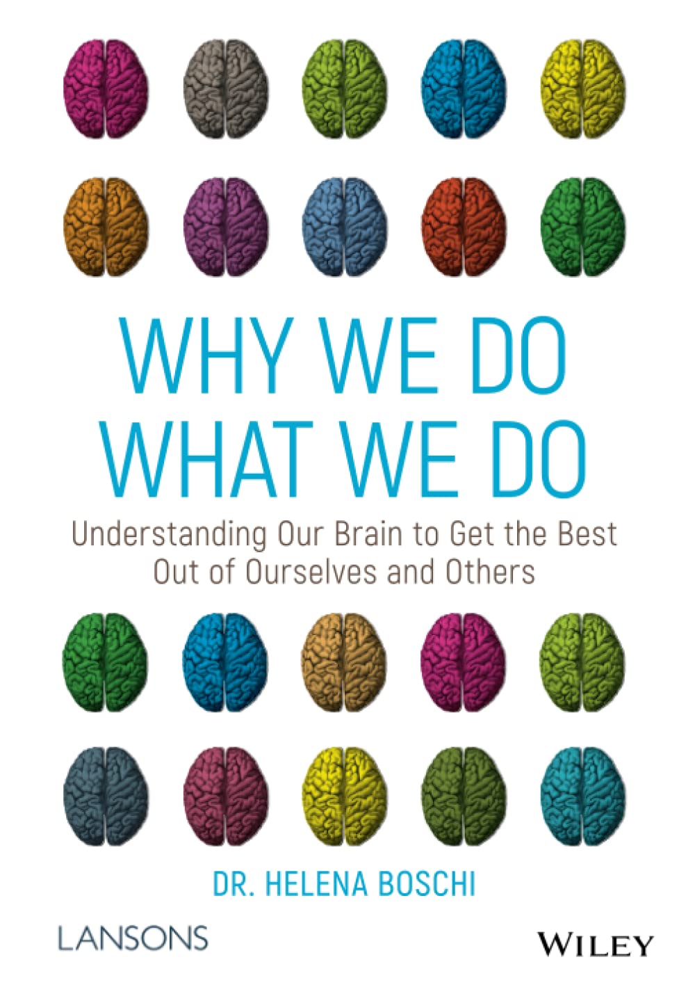 Why We Do What We Do Understanding Our Brain To Get The Best Out Of Ourselves And Others 1st Edition Boschi