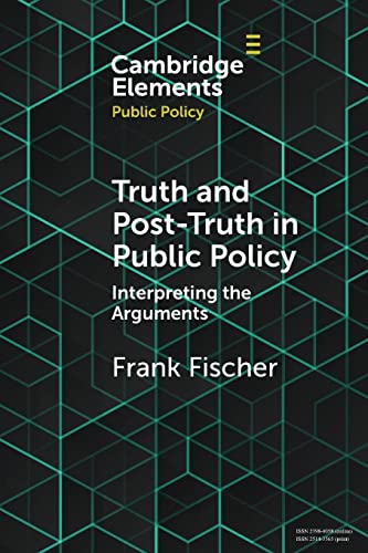 Truth And Posttruth In Public Policy Interpreting The Arguments Frank Fischer