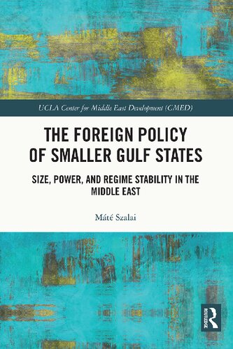 The Foreign Policy Of Smaller Gulf States Size Power And Regime Stability In The Middle East 1st Edition Mate Szalai