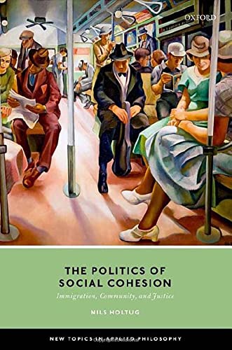 The Politics Of Social Cohesion Immigration Community And Justice Nils Holtug
