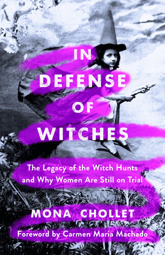 In Defense Of Witches The Legacy Of The Witch Hunts And Why Women Are Still On Trial 1st Edition Mona Chollet
