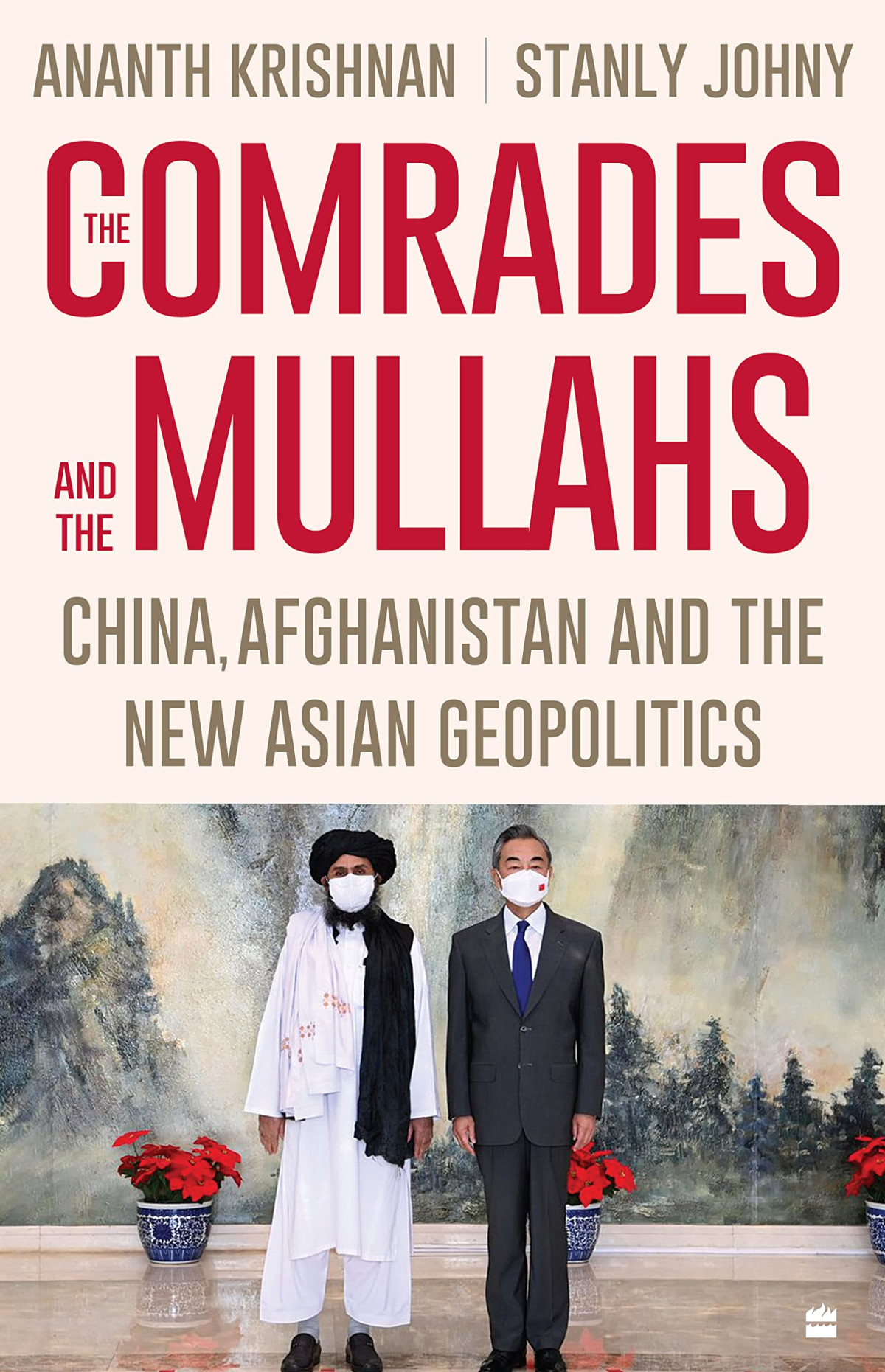 The Comrades And The Mullahs China Afghanistan And The New Asian Geopolitics Ananth Krishnan