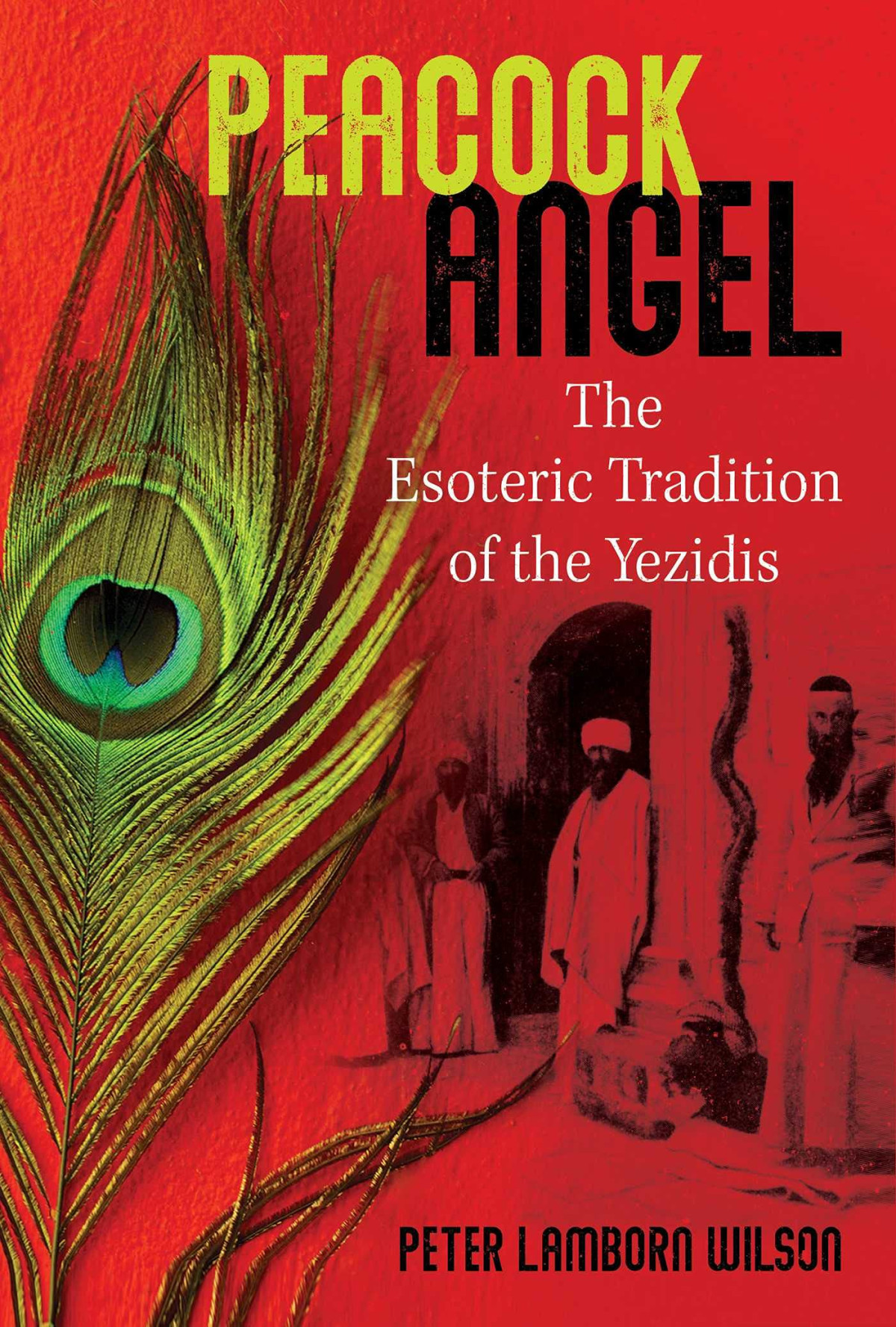 Peacock Angel The Esoteric Tradition Of The Yezidis Peter Lamborn Wilson