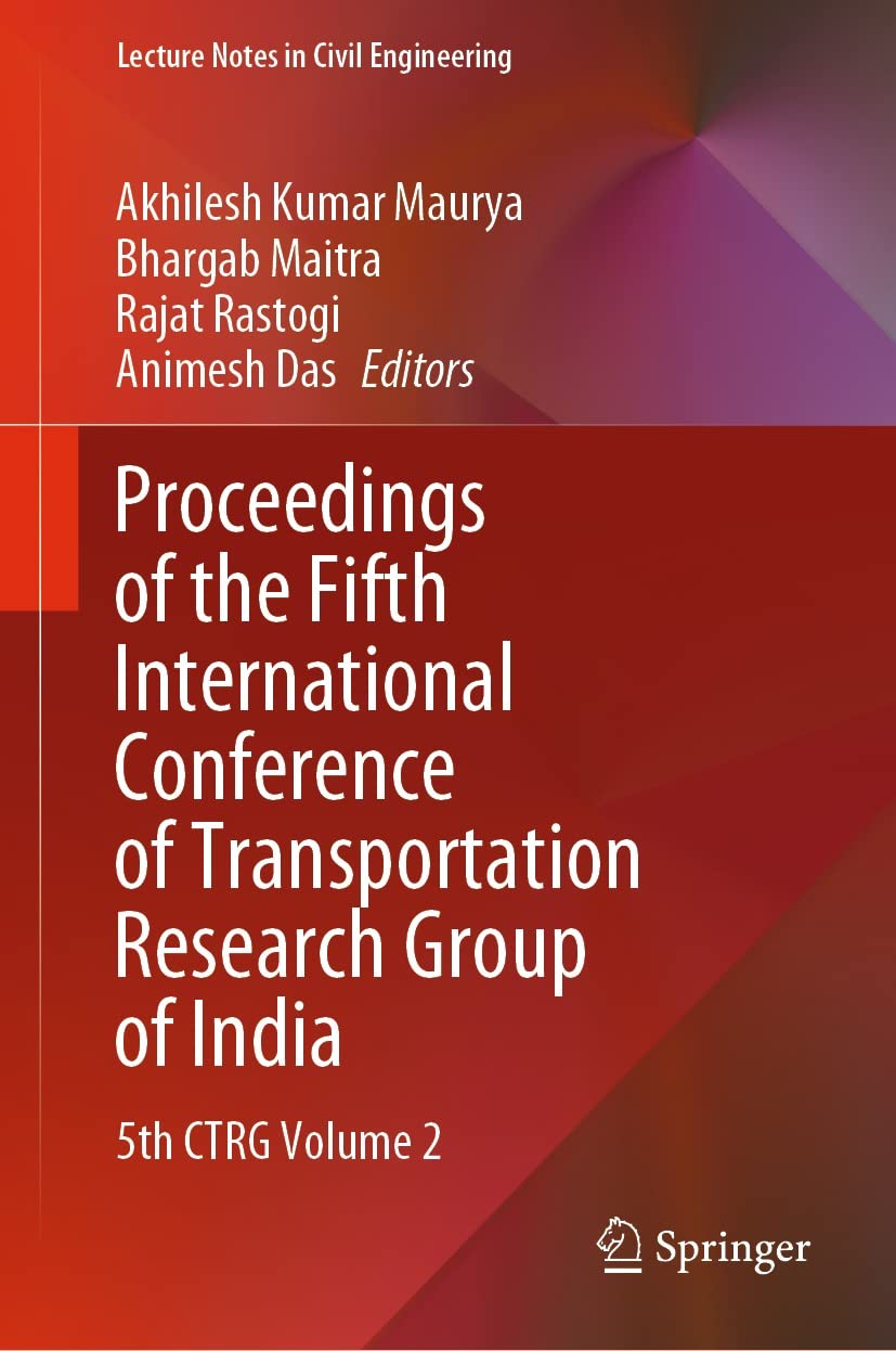 Proceedings Of The Fifth International Conference Of Transportation Research Group Of India 5th Ctrg Volume 2 1st Edition Akhilesh Kumar Maurya