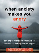 When Anxiety Makes You Angry Cbt Anger Management Skills For Teens With Anxietydriven Anger Kelsey Torgerson Dunn