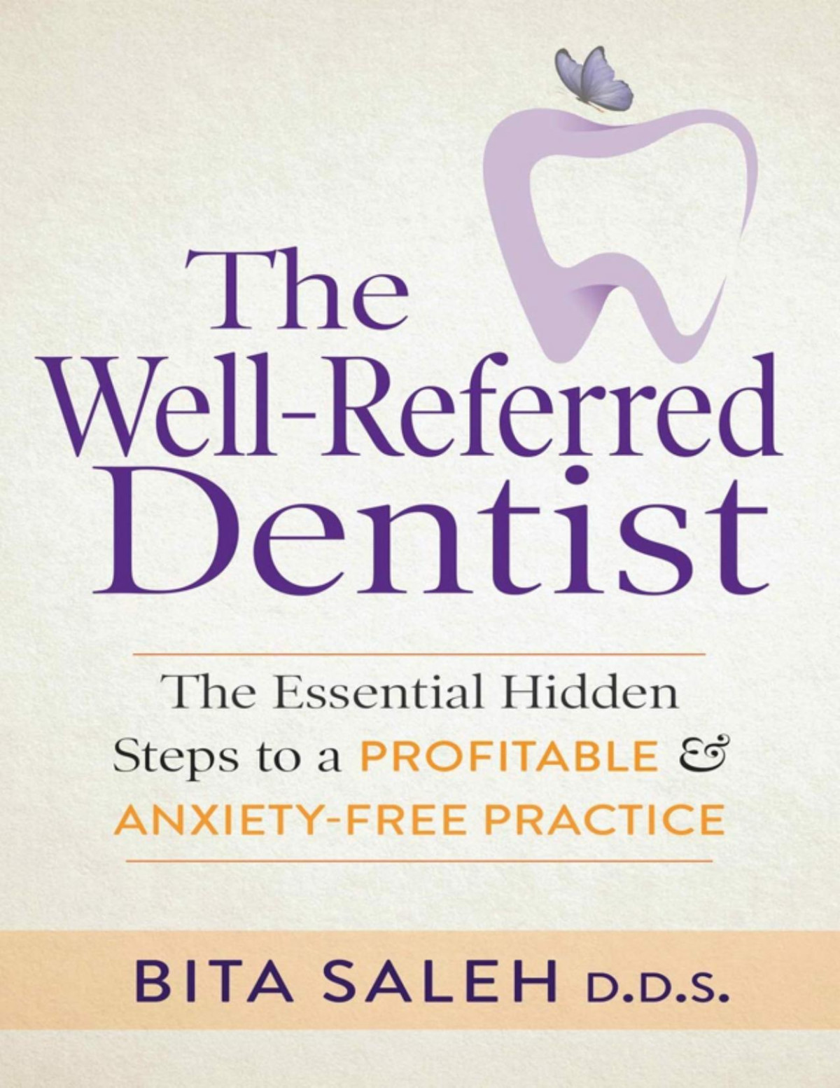 The Wellreferred Dentist The Essential Hidden Steps To A Profitable Anxietyfree Practice Bita Saleh 2019 190 Pp Isbn 9781642795615 Bita Saleh