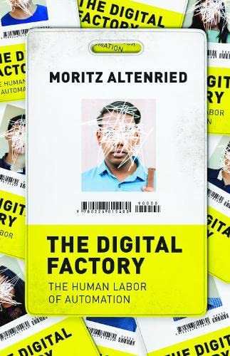 The Digital Factory The Human Labor Of Automation 1st Edition Moritz Altenried