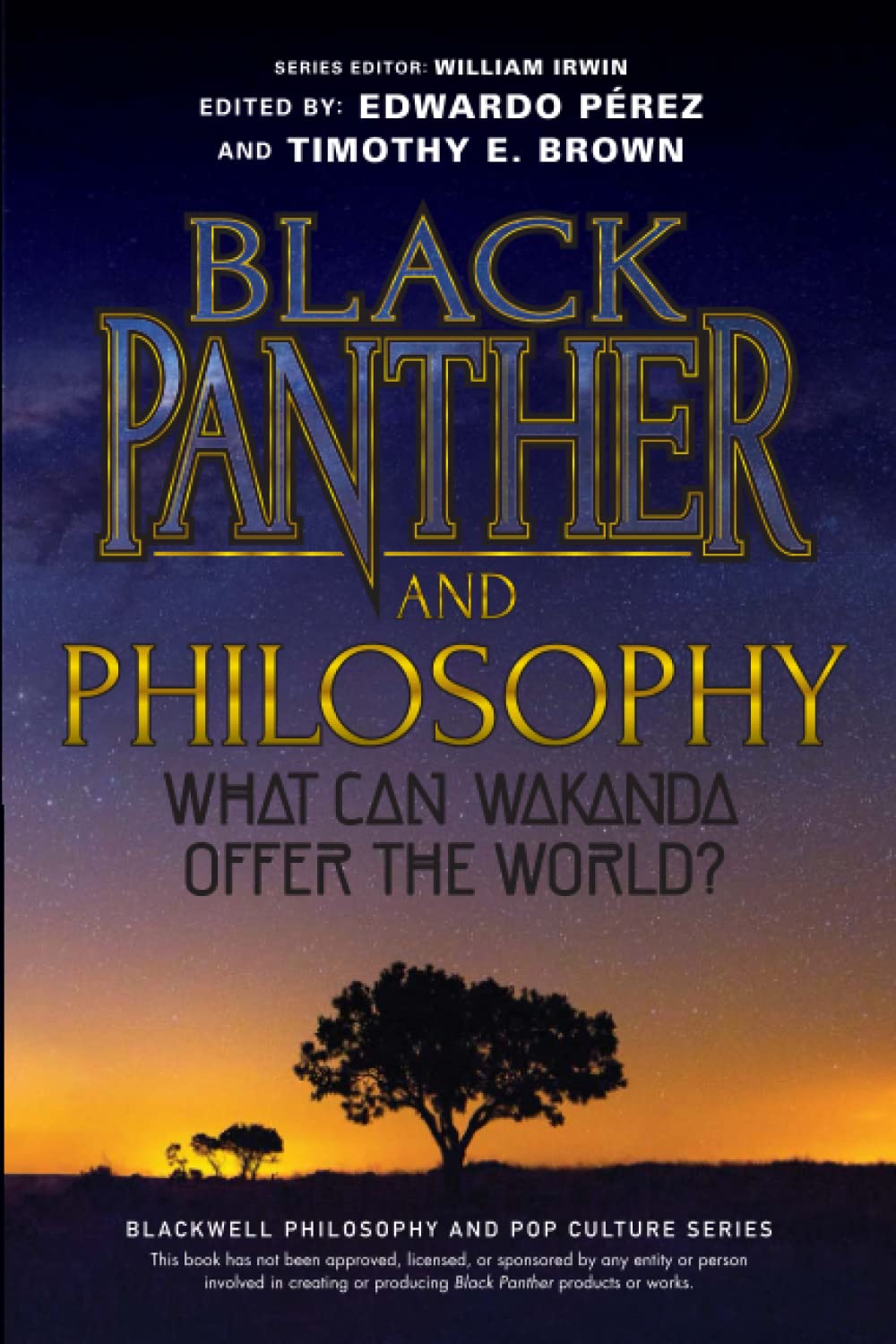 Black Panther And Philosophy What Can Wakanda Offer The World 1st Edition Timothy E Brown Editor