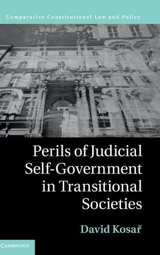 Perils Of Judicial Selfgovernment In Transitional Societies 1st Edition David Kosa