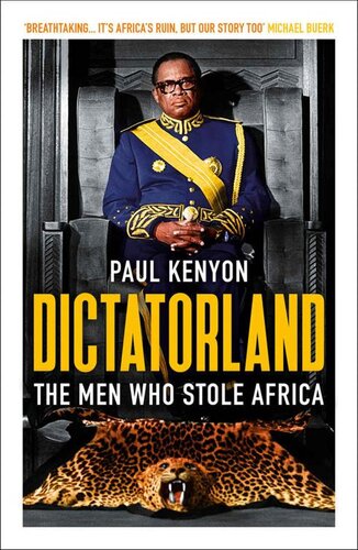 Dictatorland The Men Who Stole Africa 2018 Paul Kenyon