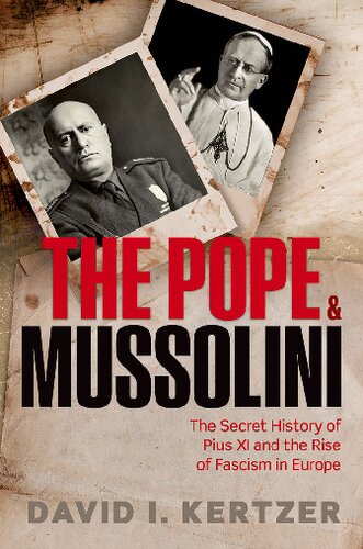 The Pope And Mussolini The Secret History Of Pius Xi And The Rise Of Fascism In Europe David I Kertzer