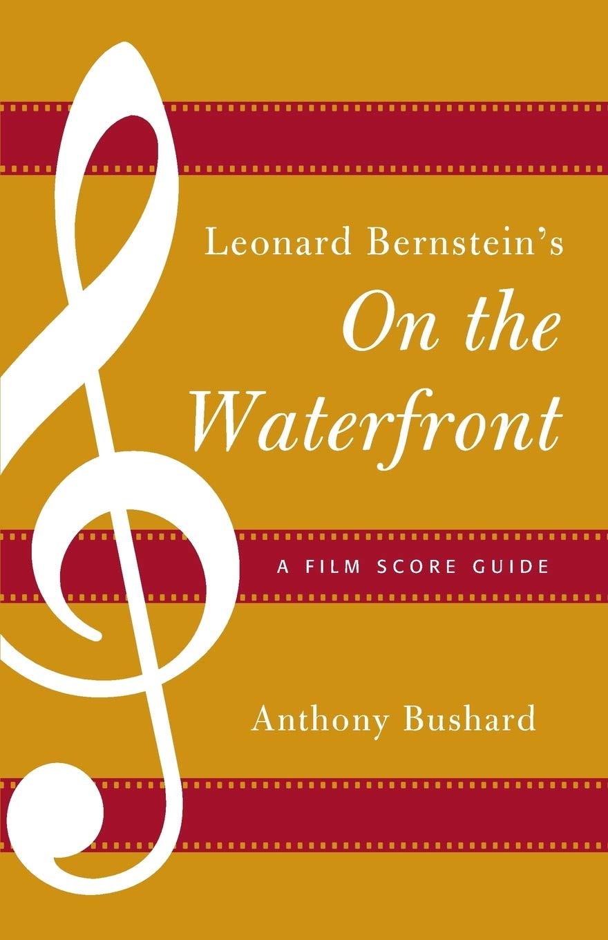 Leonard Bernsteins On The Waterfront A Film Score Guide Scarecrow Film Score Guides 14 Anthony Bushard