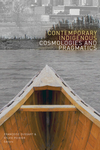Contemporary Indigenous Cosmologies And Pragmatics 1st Edition Franoise Dussart Sylvie Poirer