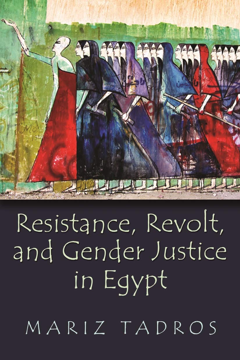 Resistance Revolt And Gender Justice In Egypt Mariz Tadros