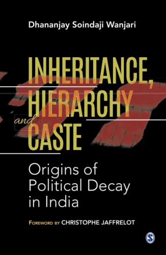 Inheritance Hierarchy And Caste Origins Of Political Decay In India 1st Edition Dhananjay Soindaji Wanjari