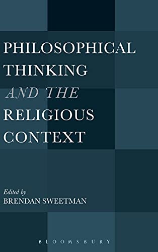 Philosophical Thinking And The Religious Context Brendan Sweetman Editor