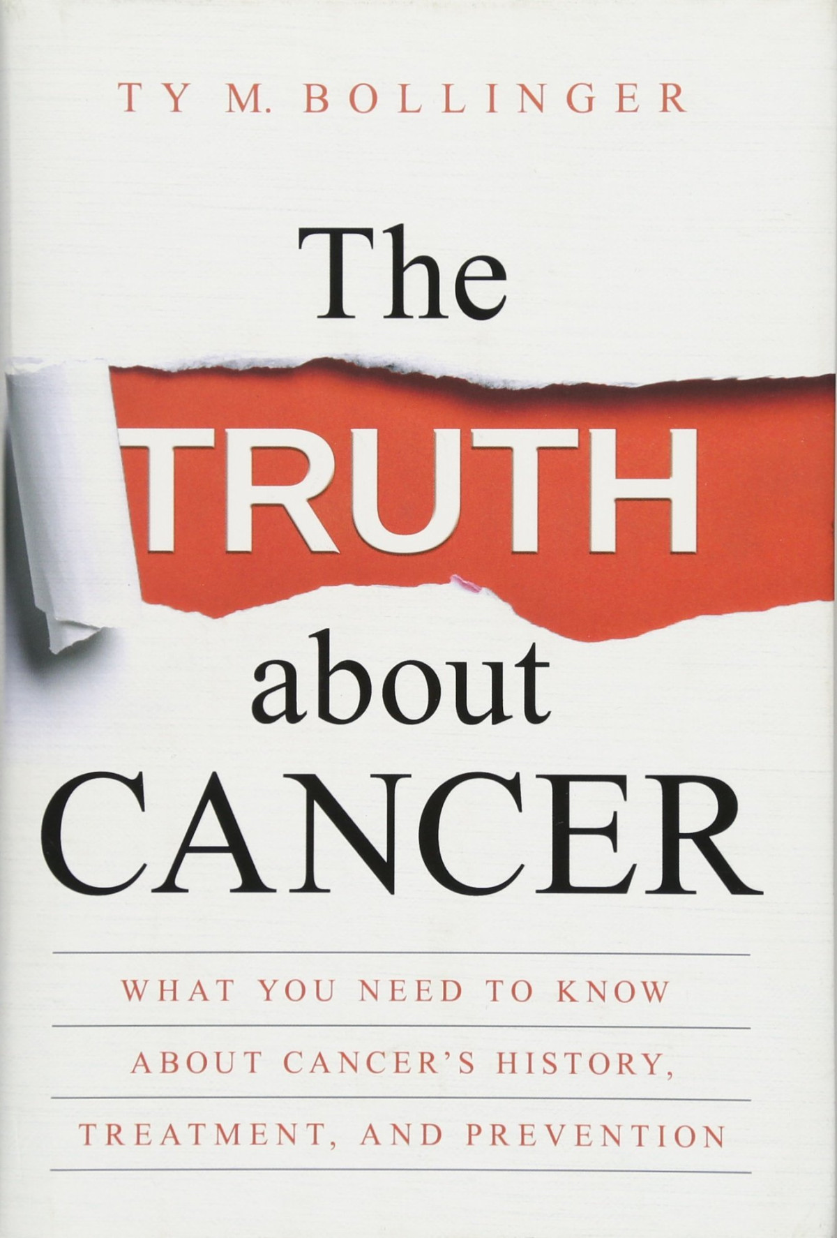The Truth About Cancer What You Need To Know About Cancers History Treatment And Prevention 1st Edition Ty M Bollinger