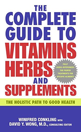 Complete Guide To Vitamins Herbs And Supplements The Holistic Path To Good Health 1st Edition Winifred Conkling