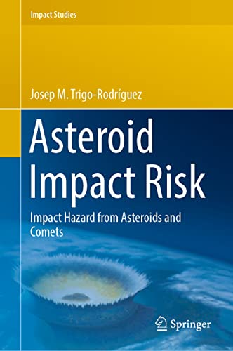 Asteroid Impact Risk Impact Hazard From Asteroids And Comets Impact Studies 1st Ed 2022 Trigorodrguez