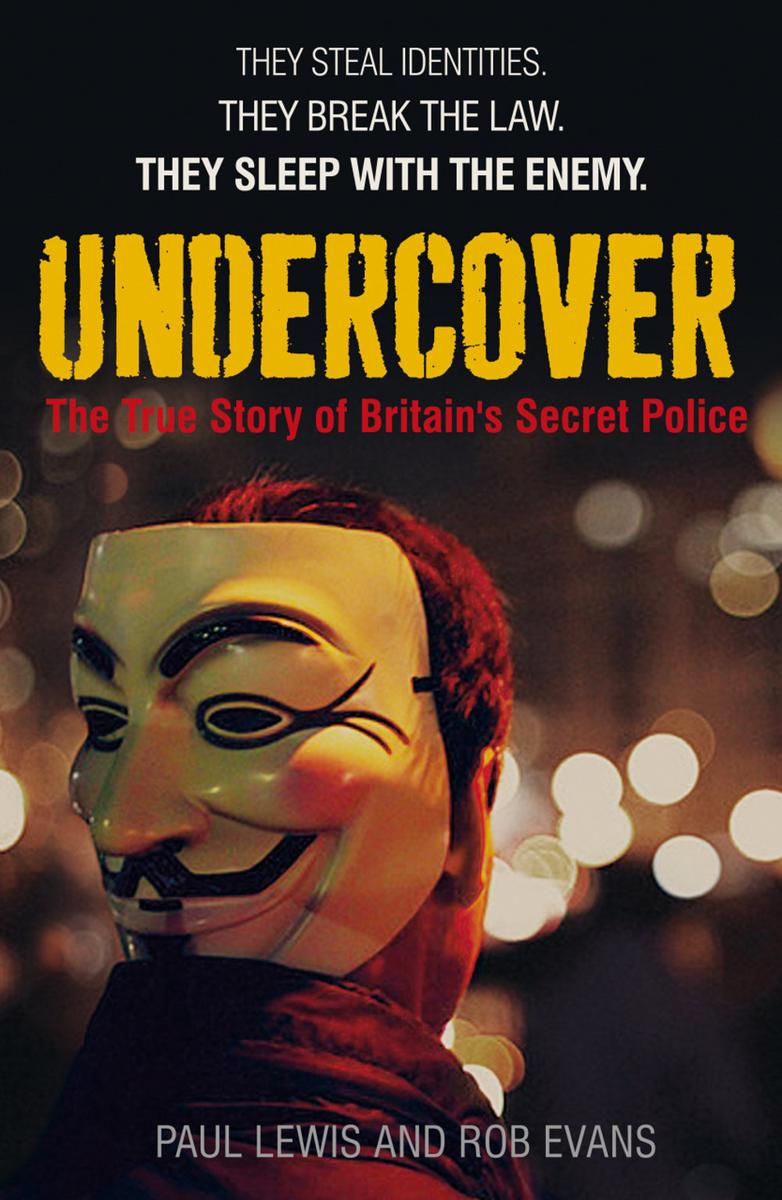 Undercover The True Story Of Britains Secret Police Paul Lewis