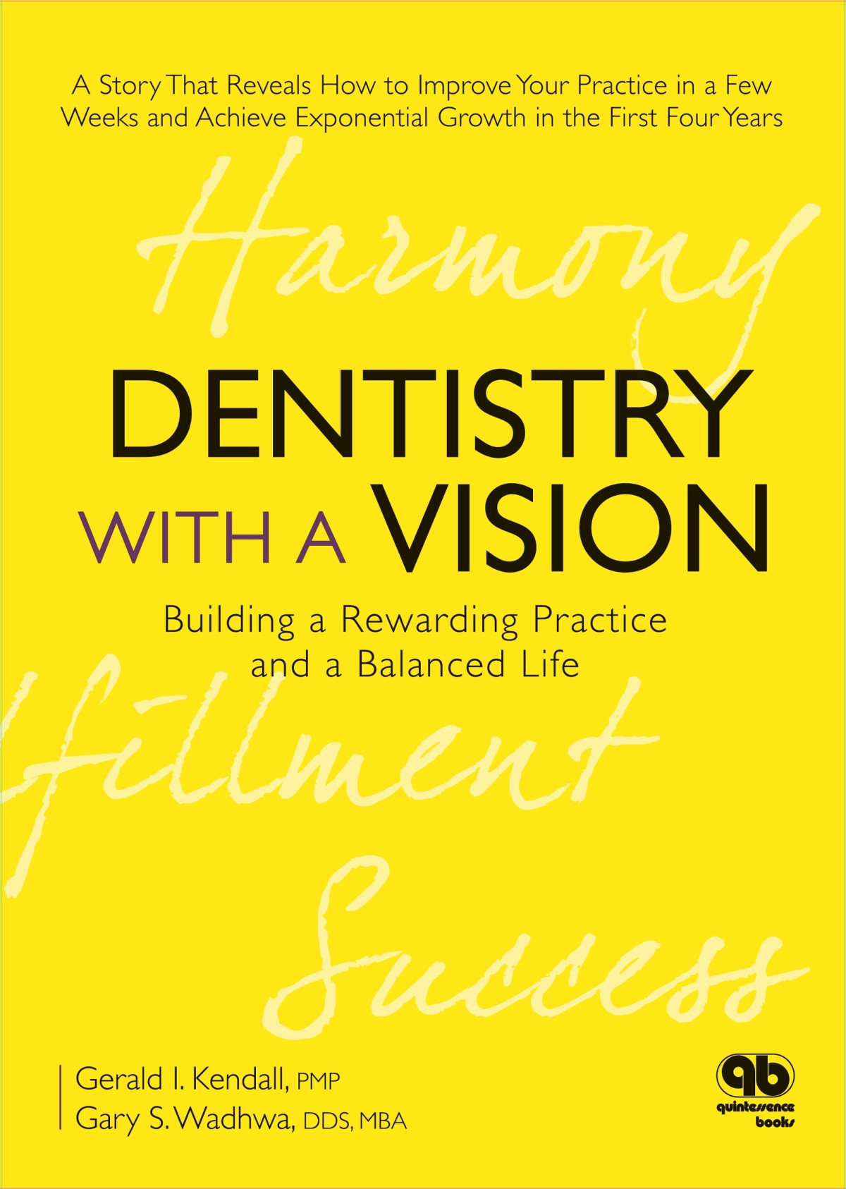 Dentistry With A Vision Building A Rewarding Practice And A Balanced Life Gerald I Kendall