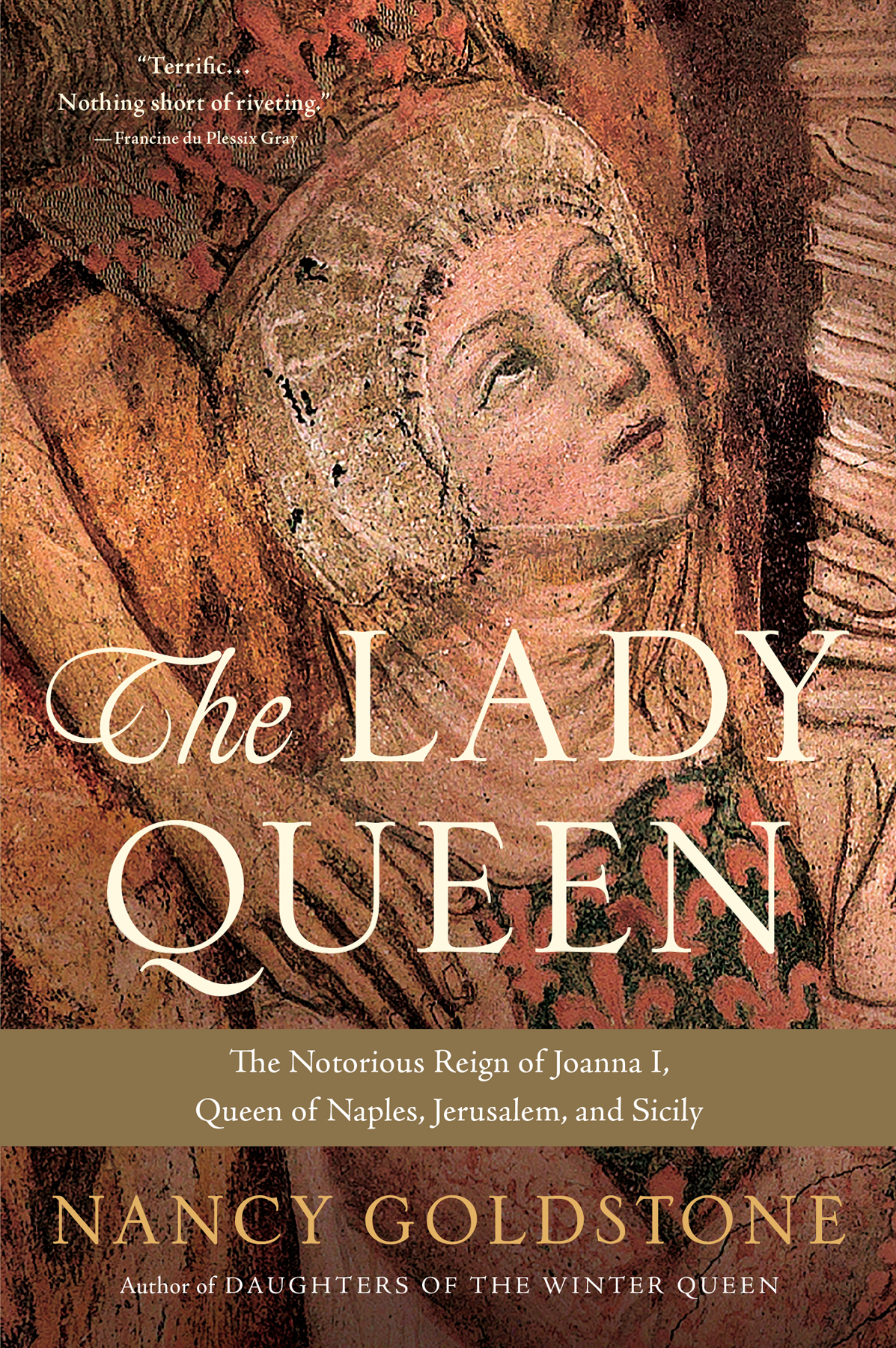 The Lady Queen The Notorious Reign Of Joanna I Queen Of Naples Jerusalem And Sicily Nancy Goldstone
