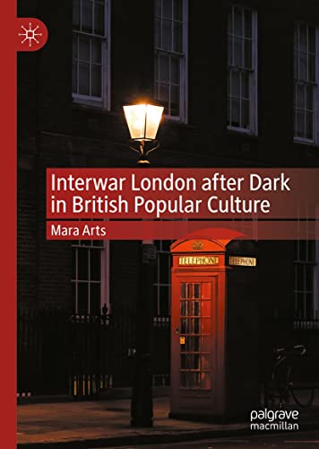 Interwar London After Dark In British Popular Culture Mara Arts