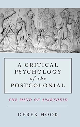 A Critical Psychology Of The Postcolonial The Mind Of Apartheid 1st Edition Derek Hook