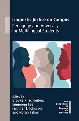 Linguistic Justice On Campus Pedagogy And Advocacy For Multilingual Students Brooke R Schreiber