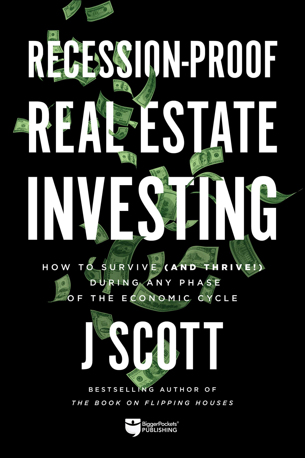 Recessionproof Real Estate Investing How To Survive And Thrive During Any Phase Of The Economic Cycle J Scott
