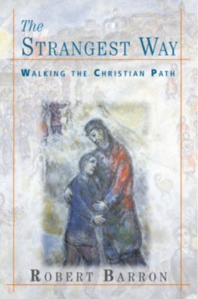 The Strangest Way Walking The Christian Path Robert Barron