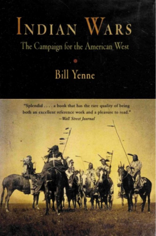 Indian Wars The Campaign For The American West Bill Yenne