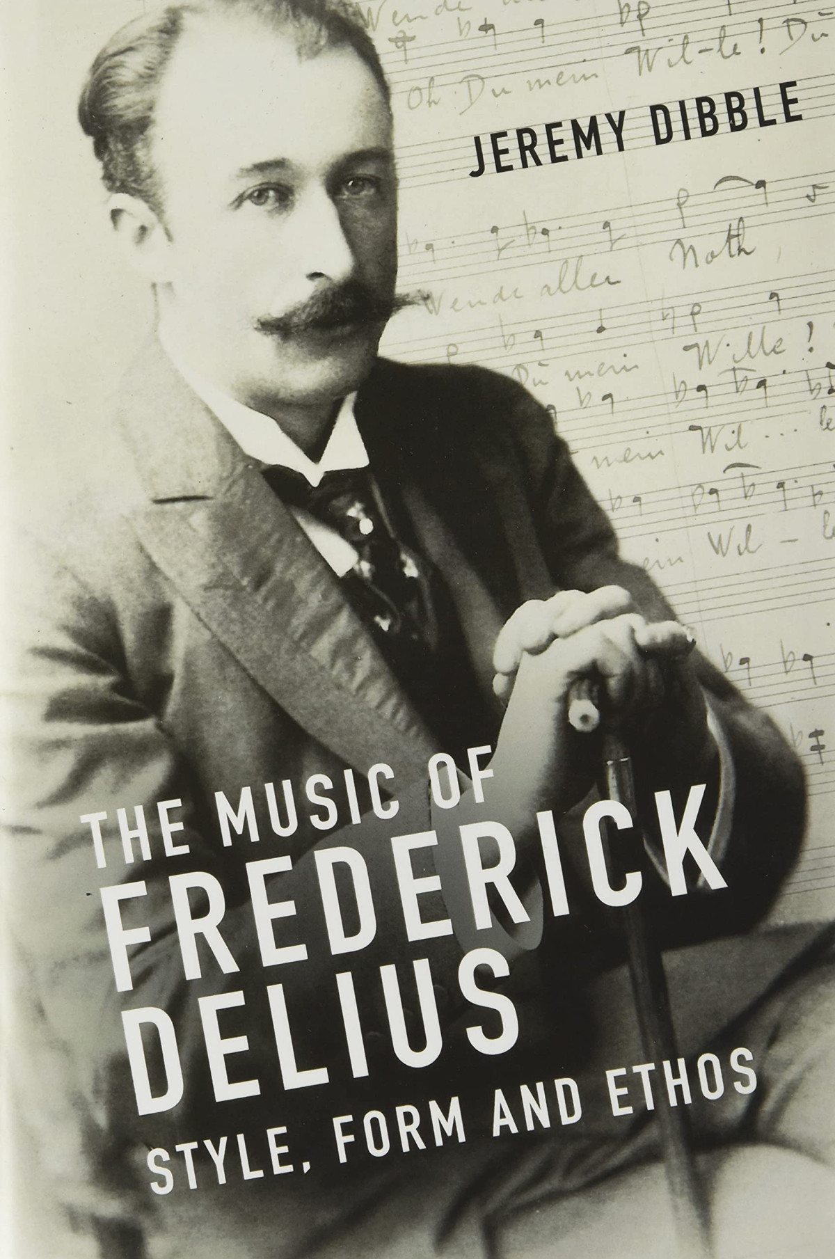 The Music Of Frederick Delius Style Form And Ethos Jeremy Dibble
