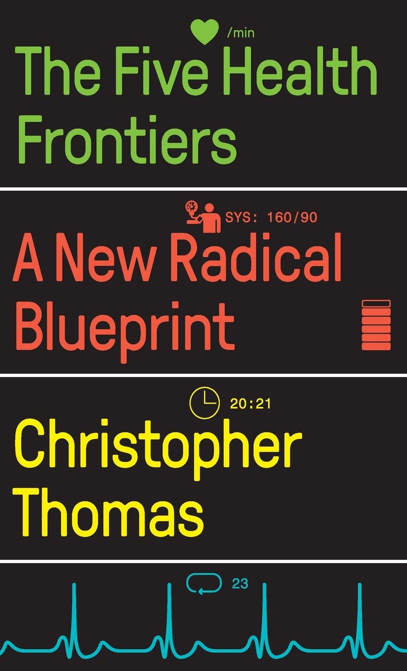 The Five Health Frontiers A New Radical Blueprint Christopher Thomas