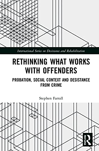 Rethinking What Works With Offenders Probation Social Context And Desistance From Crime 1st Edition Stephen Farrall