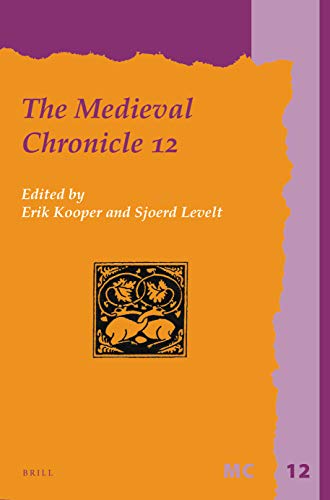 The Medieval Chronicle Volume 12 Erik S Kooper Sjoerd Levelt Editors