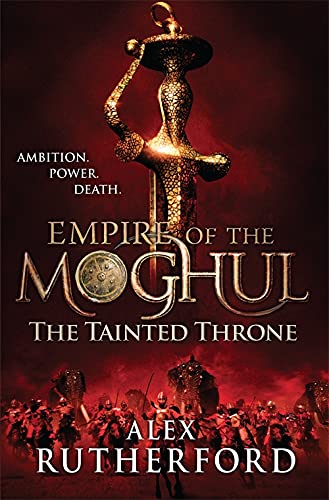 The Tainted Throne Empire Of The Moghul Rutherford Alex