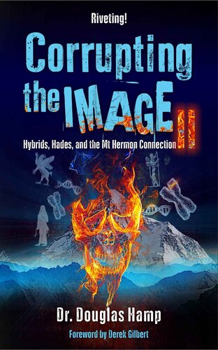 Corrupting The Image 2 Hybrids Hades And The Mt Hermon Connection Douglas Hamp