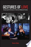 Gestures Of Love Romancing Performance In Classical Hollywood Cinema Steven Rybin