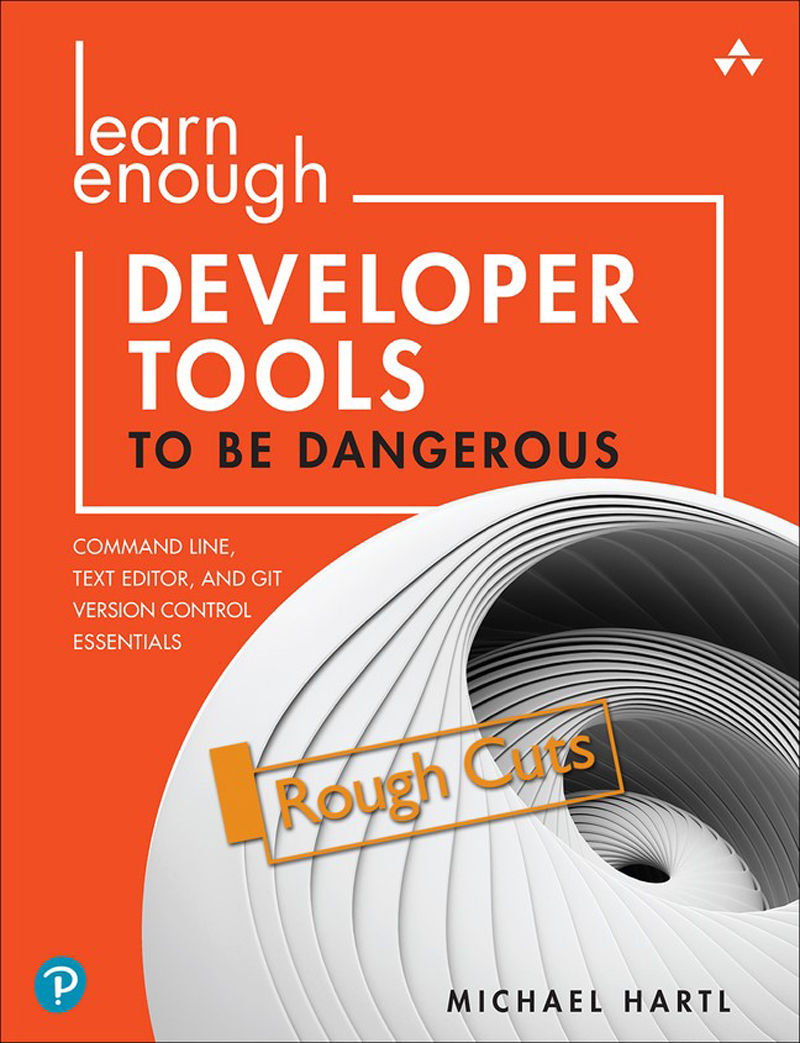 Learn Enough Developer Tools To Be Dangerous Git Version Control Command Line And Text Editors Essentials Rough Cuts Michael Hartl