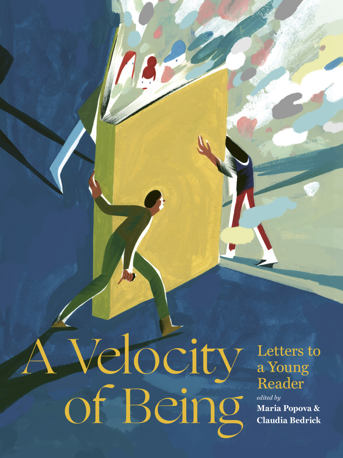 A Velocity Of Being Letters To A Young Reader Maria Popova Claudia Bedrick