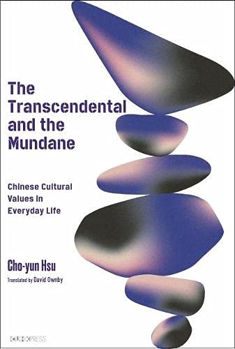 The Transcendental And The Mundane Chinese Cultural Values In Everyday Life Choyun Hsu