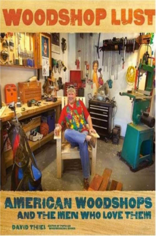 Woodshop Lust American Woodshops And The Men Who Love Them David Thiel