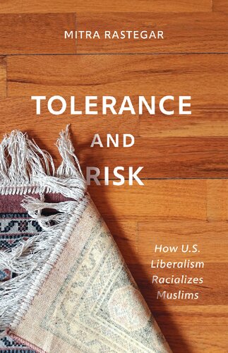 Tolerance And Risk How Us Liberalism Racializes Muslims Mitra Rastegar