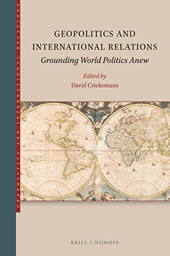 Geopolitics And International Relations Grounding World Politics Anew Volume 1 David Criekemans Editor